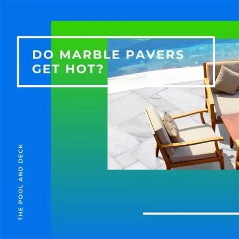 Do marble pavers get hot?