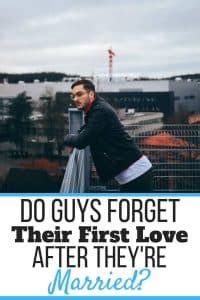 Do men ever forget their first true love?