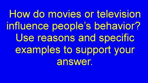 Do movies or television influence people's behavior?