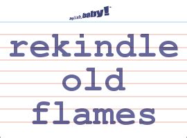Do old flames rekindle?