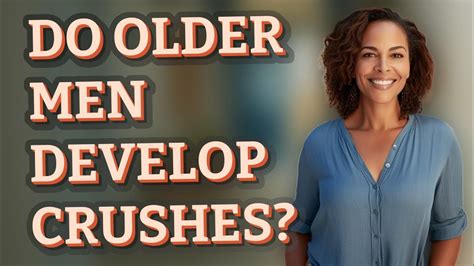 Do older men develop crushes?