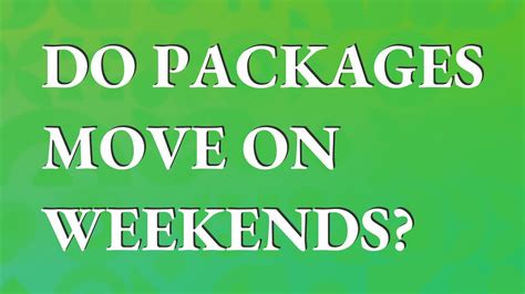 Do packages not move on weekends?