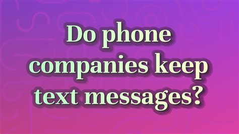 Do phone companies keep text messages?