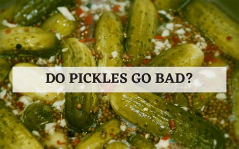 Do pickles ever go bad?