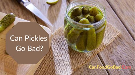 Do pickles go bad if not opened?