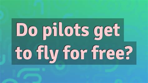 Do pilots get to fly anywhere for free?