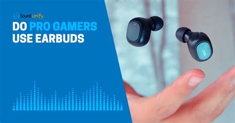 Do pro gamers use earbuds?