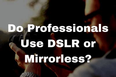 Do professionals use mirrorless?