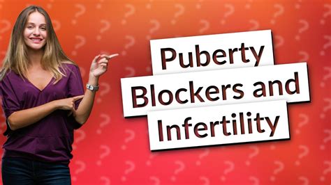 Do puberty blockers cause infertility?