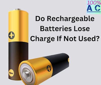Do rechargeable batteries lose their charge when not in use?