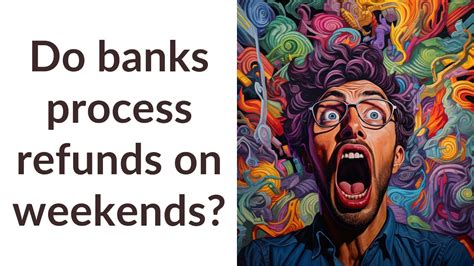Do refunds process on weekends?