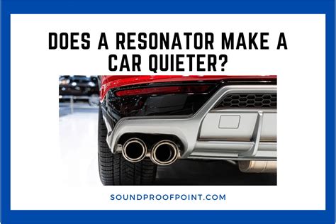 Do resonators make cars quieter?
