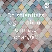Do scientists agree on climate change?