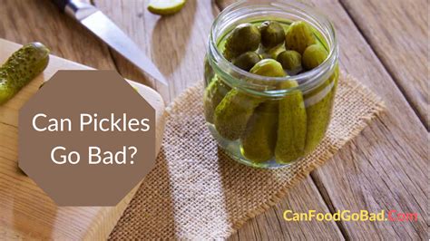 Do sealed pickles go bad?