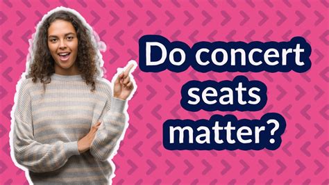 Do seats matter at a concert?