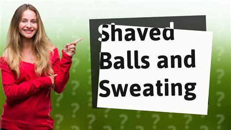 Do shaved balls sweat more?