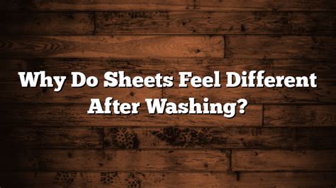 Do sheets feel better after washing?