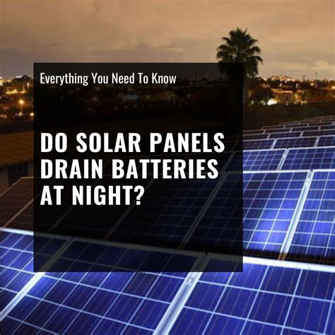 Do solar panels drain batteries at night?