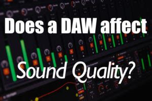 Do some DAWs sound better than others?