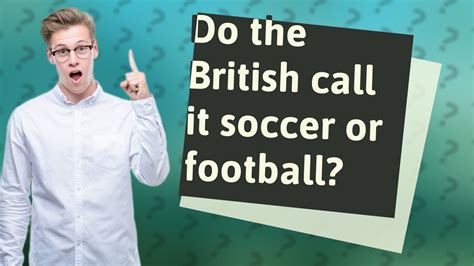 Do the British call it soccer?