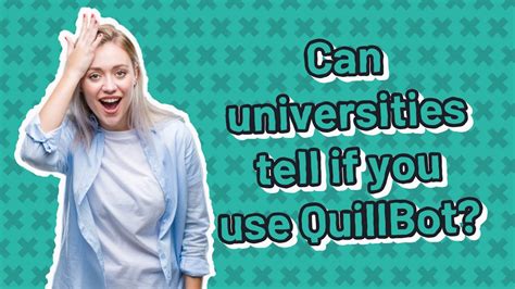 Do universities know if you use QuillBot?