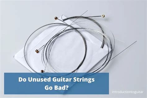 Do unused guitar strings go bad?