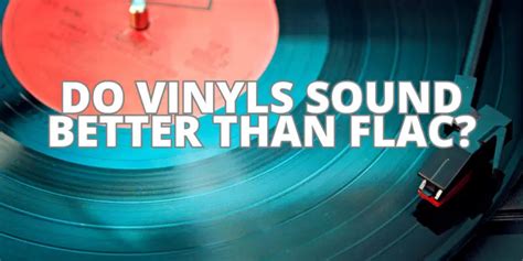 Do vinyls sound better than FLAC?