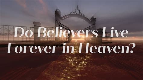Do we live forever in heaven?