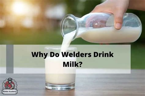 Do welders drink milk?
