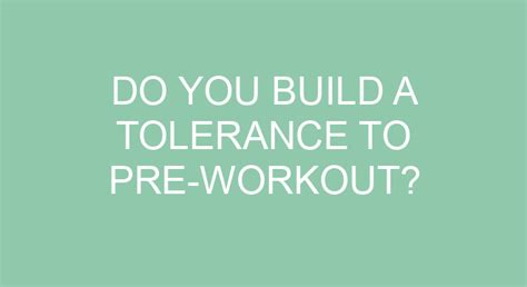 Do you build a tolerance to pre-workout?