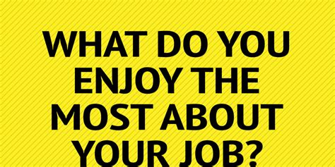 Do you enjoy your work answer?