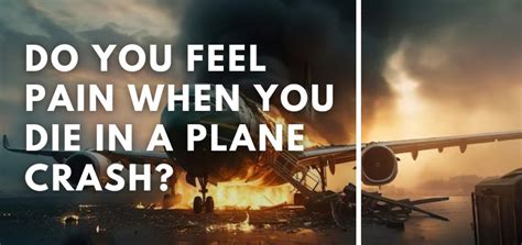 Do you feel pain in plane crash?