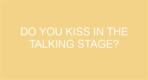 Do you kiss in the talking stage?