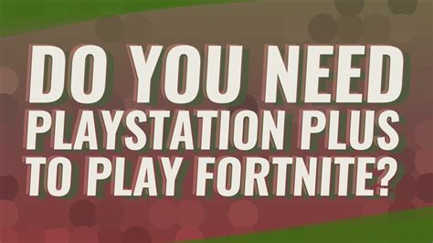 Do you need PS Plus to play fortnite?