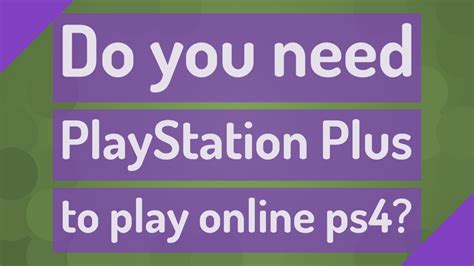 Do you need PlayStation Plus to play online?