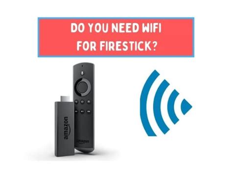 Do you need WiFi for Fire Stick?