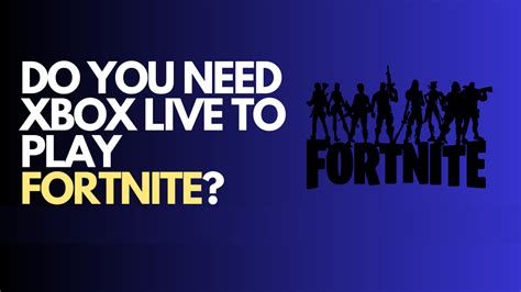 Do you need Xbox Live to play fortnite?