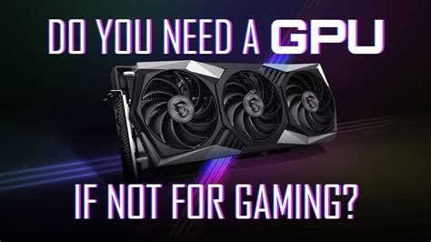 Do you need a GPU if you're not gaming?