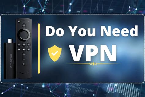 Do you need a VPN on Firestick?