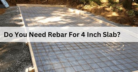 Do you need rebar for 4 inch slab?