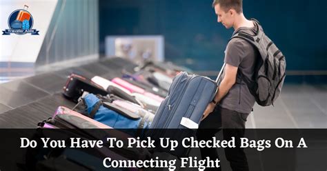 Do you need to pick up checked baggage between connecting flights?