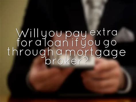 Do you pay more going through a broker?