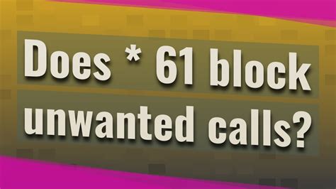 Does * 61 block unwanted calls?