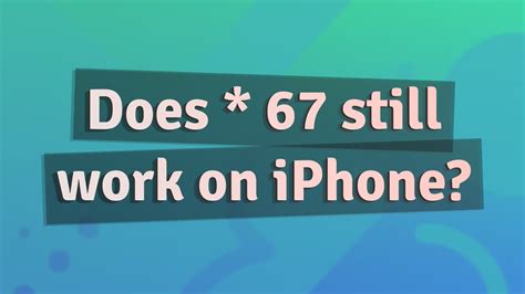Does * 67 still work on cell phones?