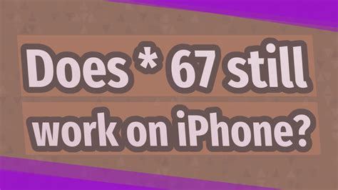 Does * 67 work on iPhone?