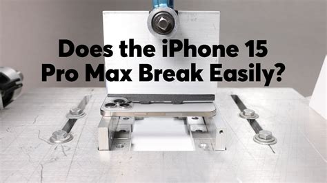 Does 15 Pro Max break easily?