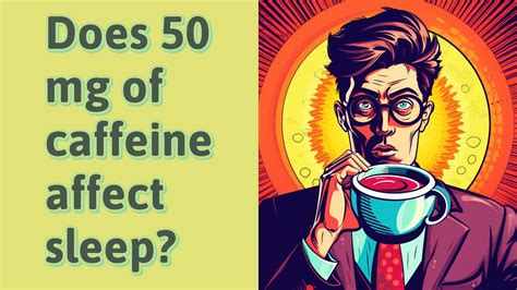Does 50 mg of caffeine affect sleep?