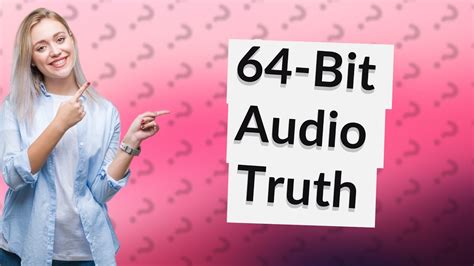Does 64 bit audio exist?