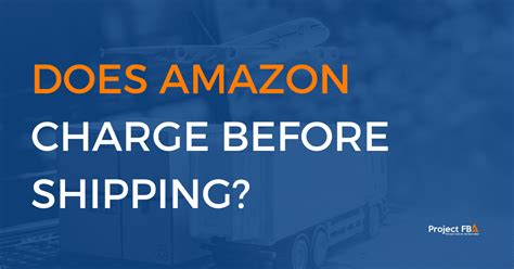 Does Amazon charge before shipping?