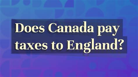 Does Canada pay tax to England?